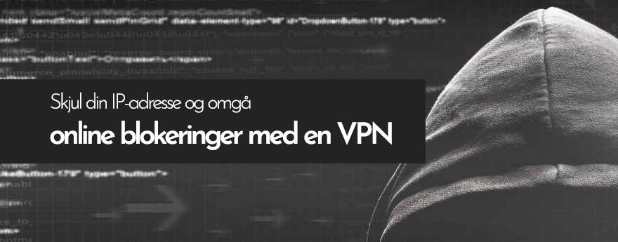 Skjul din IP-adresse og omgå online blokeringer med en VPN
